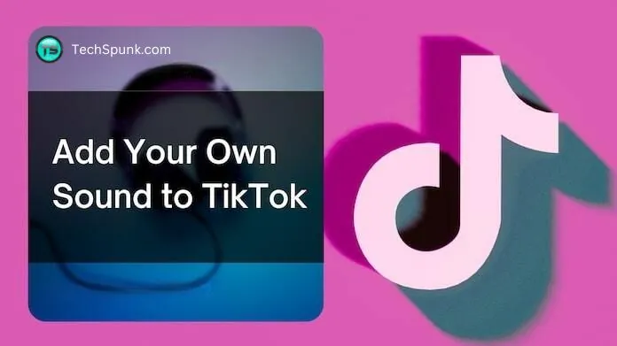 add your own sound to tiktok