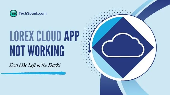 lorex cloud app not working